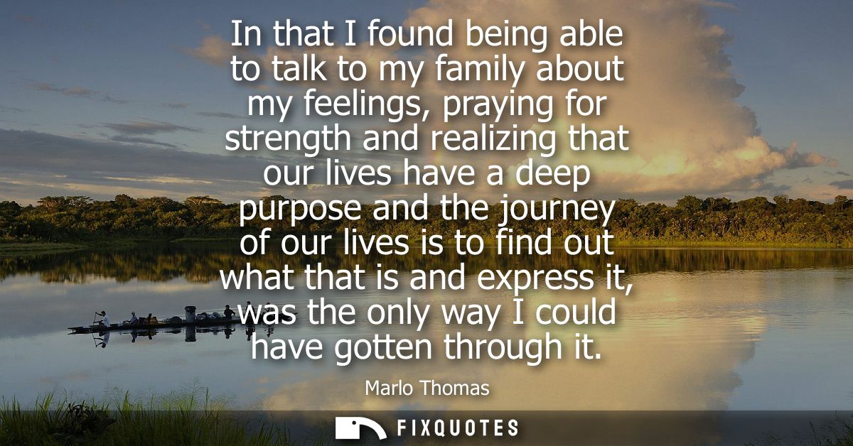 In that I found being able to talk to my family about my feelings, praying for strength and realizing that our lives hav