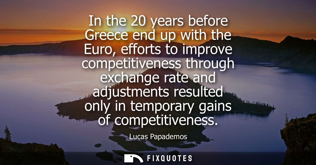 In the 20 years before Greece end up with the Euro, efforts to improve competitiveness through exchange rate and adjustm
