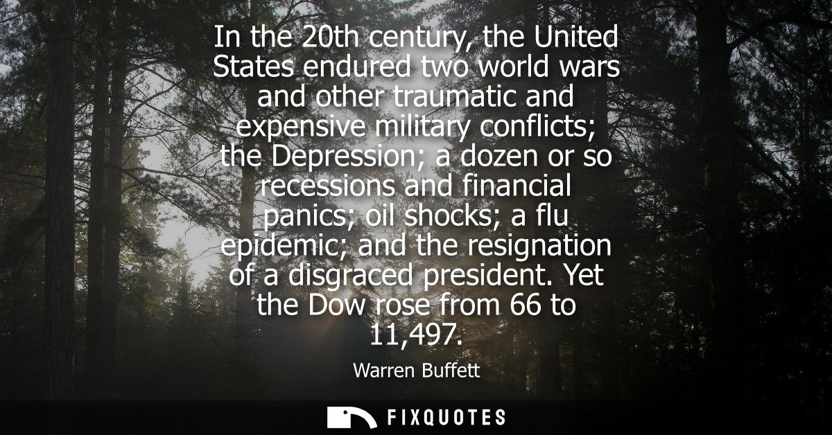In the 20th century, the United States endured two world wars and other traumatic and expensive military conflicts the D