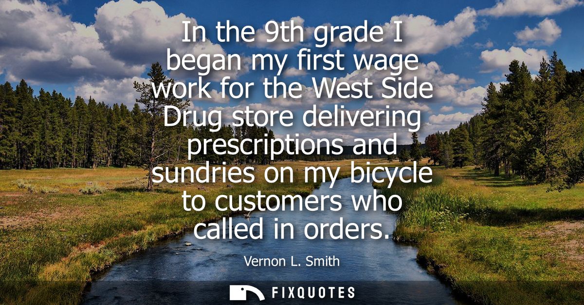 In the 9th grade I began my first wage work for the West Side Drug store delivering prescriptions and sundries on my bic