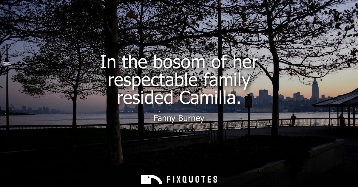 In the bosom of her respectable family resided Camilla