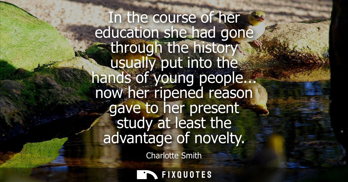 In the course of her education she had gone through the history usually put into the hands of young people...