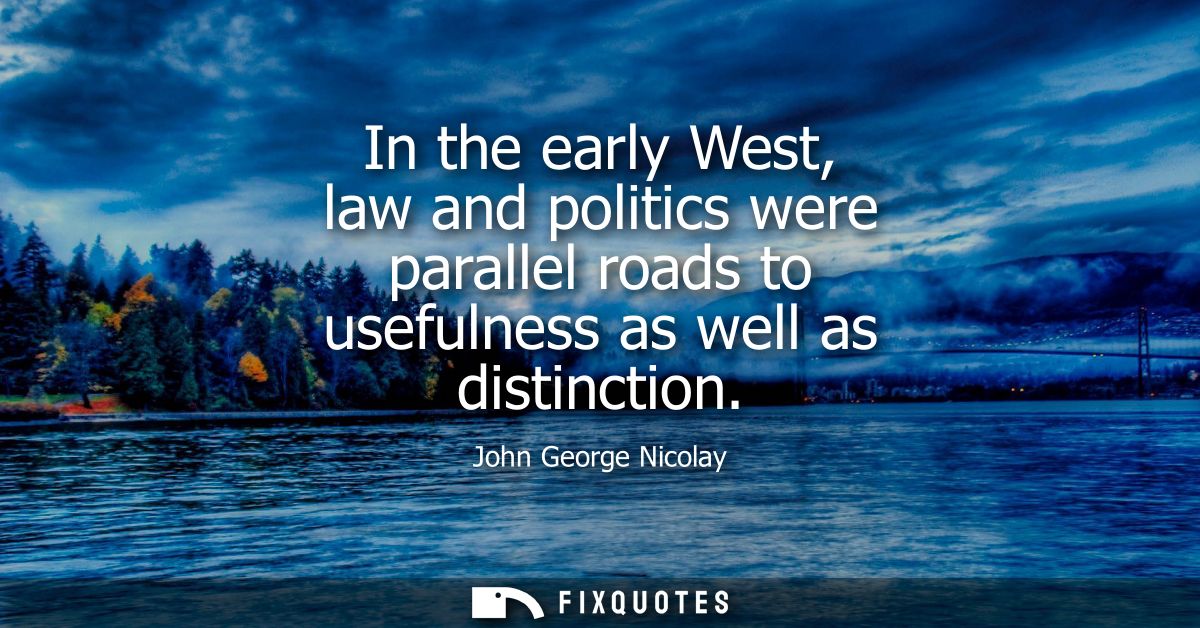 In the early West, law and politics were parallel roads to usefulness as well as distinction