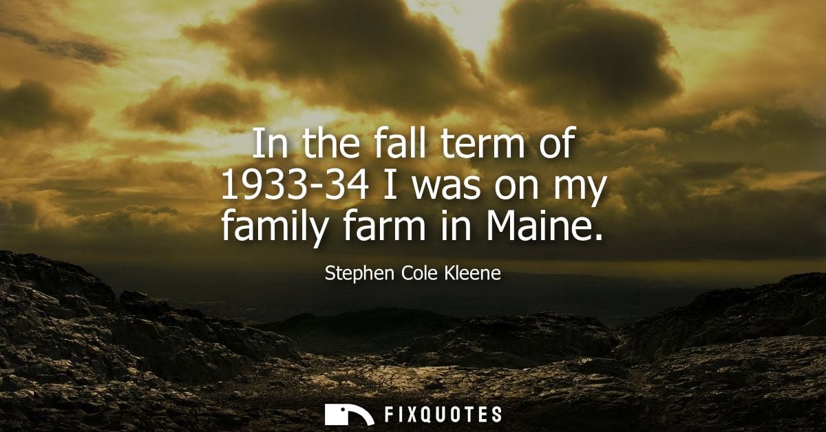 In the fall term of 1933-34 I was on my family farm in Maine