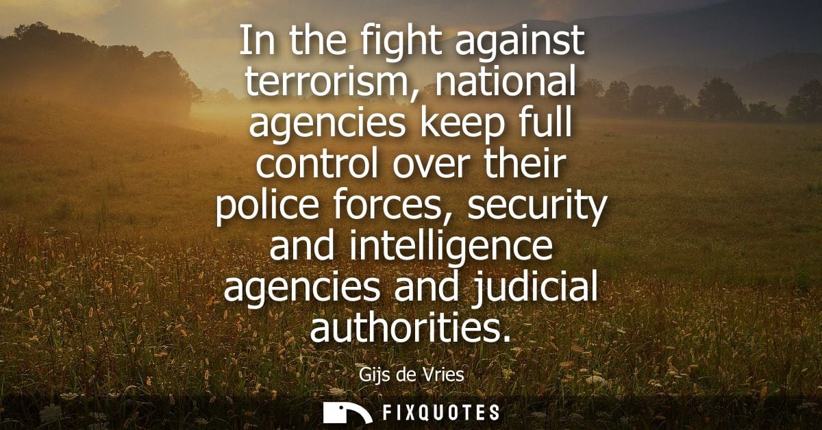 In the fight against terrorism, national agencies keep full control over their police forces, security and intelligence 