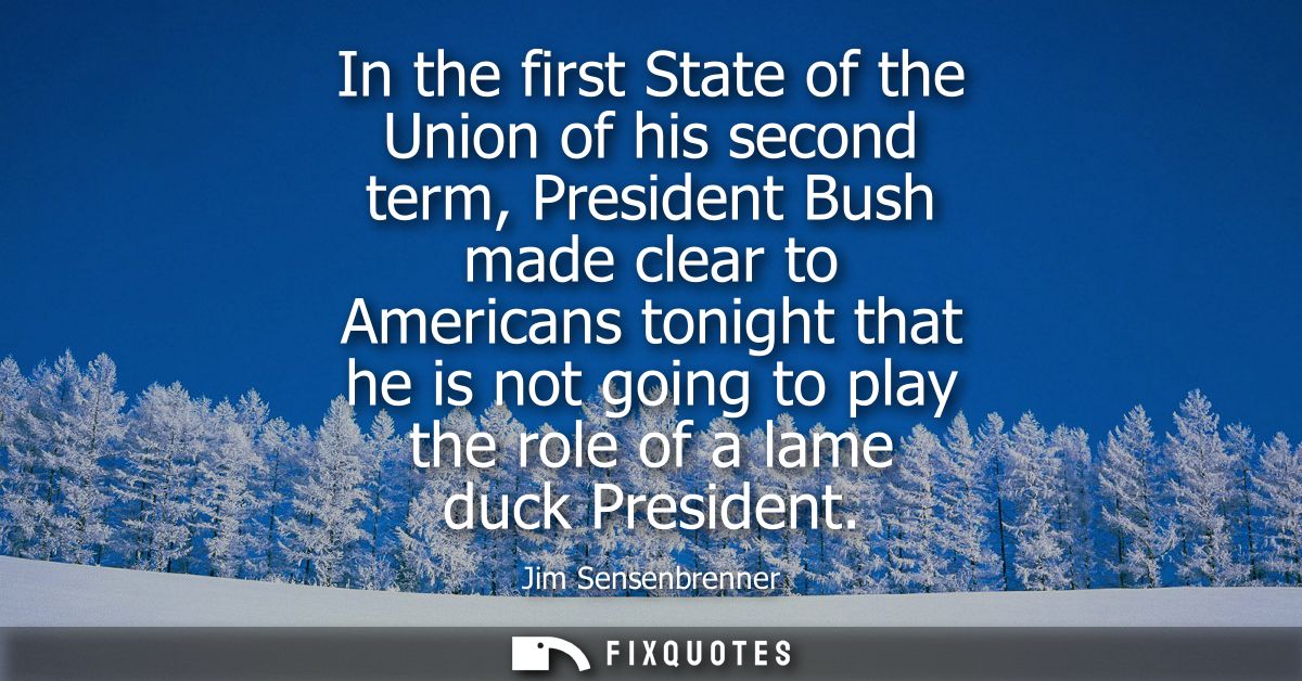 In the first State of the Union of his second term, President Bush made clear to Americans tonight that he is not going 