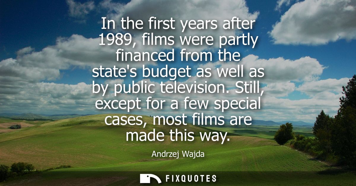In the first years after 1989, films were partly financed from the states budget as well as by public television.