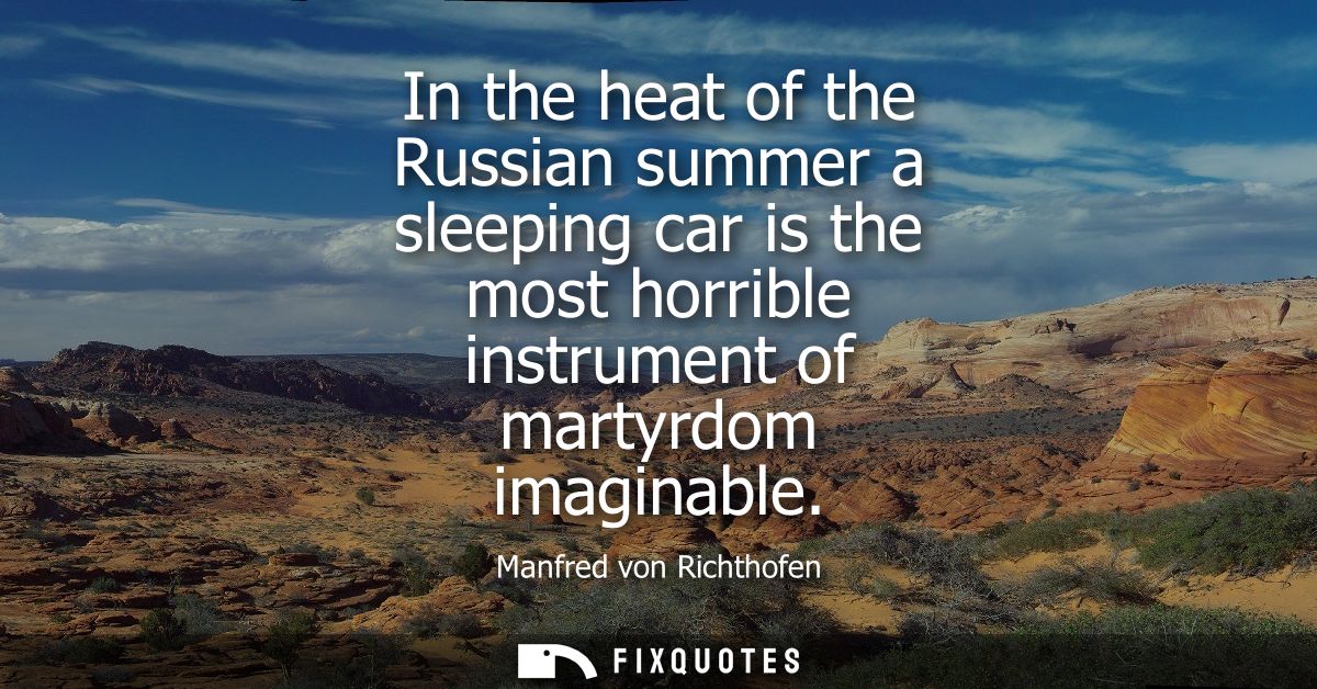 In the heat of the Russian summer a sleeping car is the most horrible instrument of martyrdom imaginable
