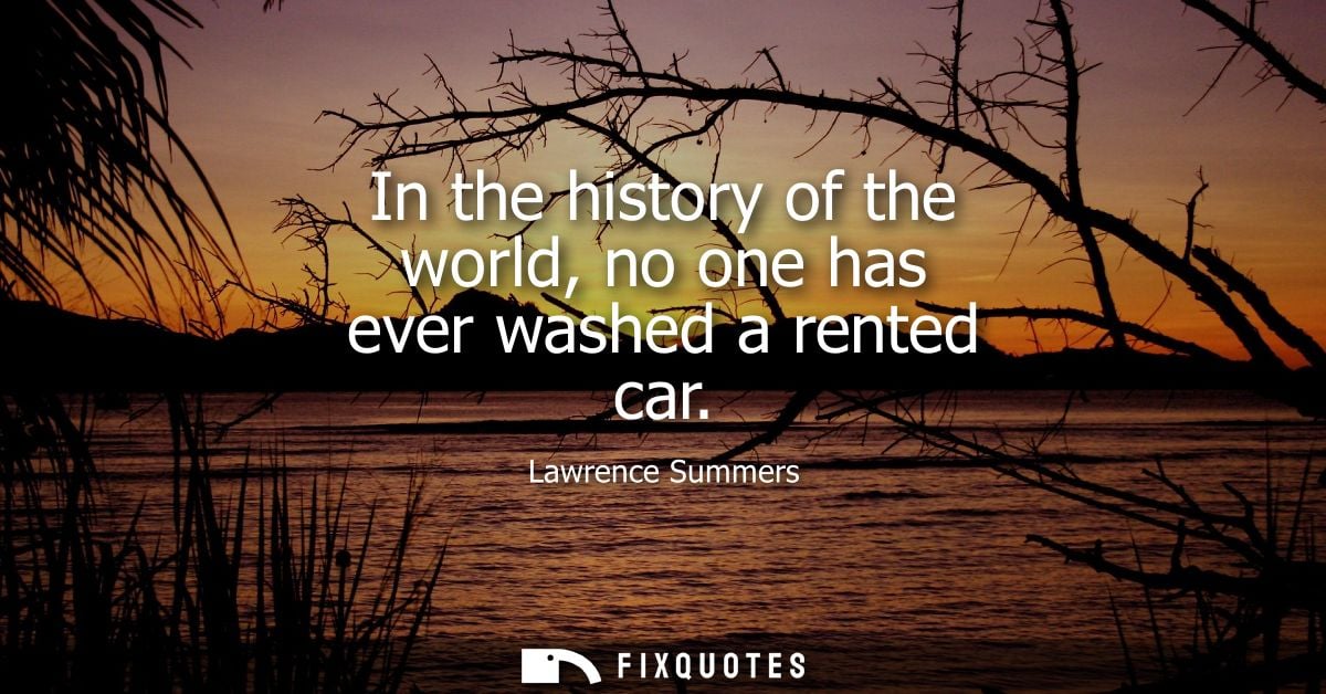 In the history of the world, no one has ever washed a rented car