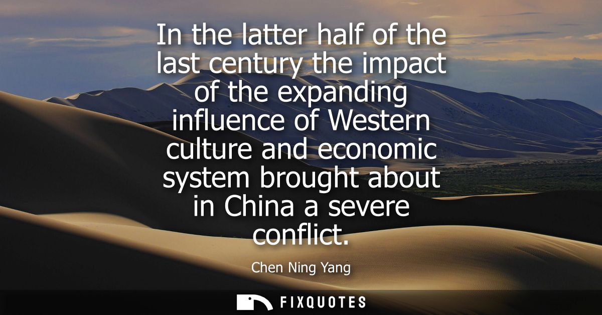 In the latter half of the last century the impact of the expanding influence of Western culture and economic system brou