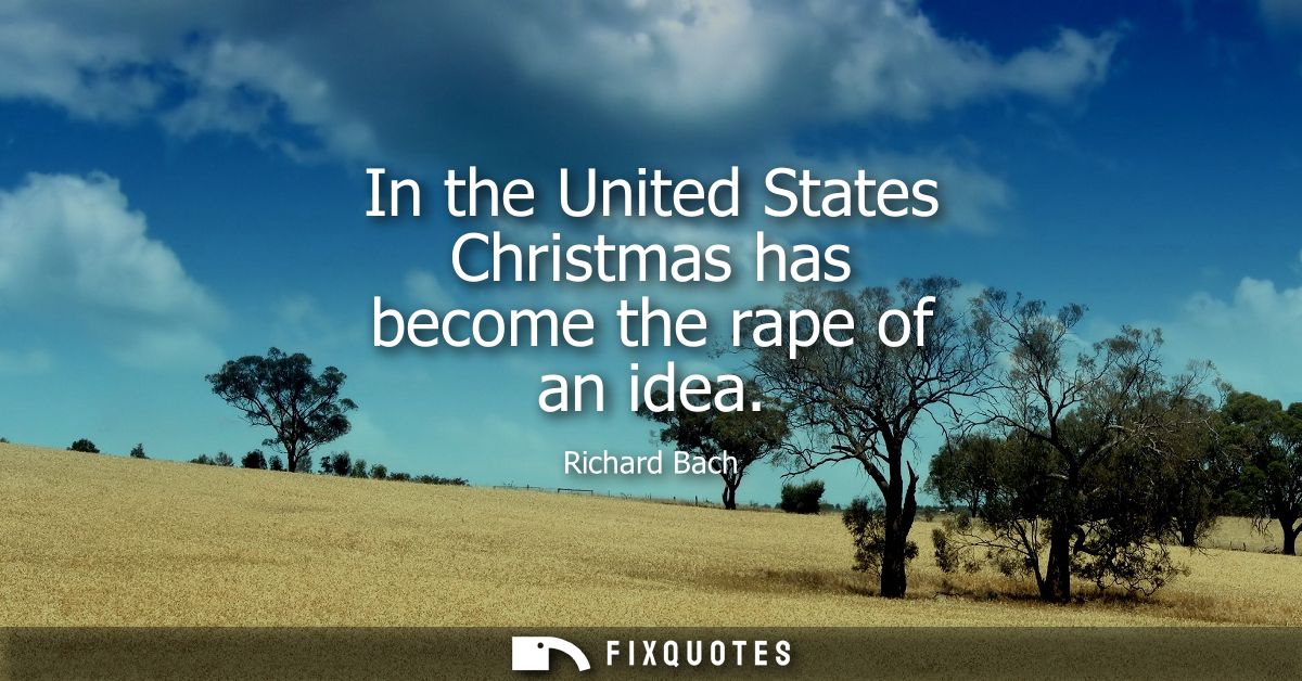 In the United States Christmas has become the rape of an idea