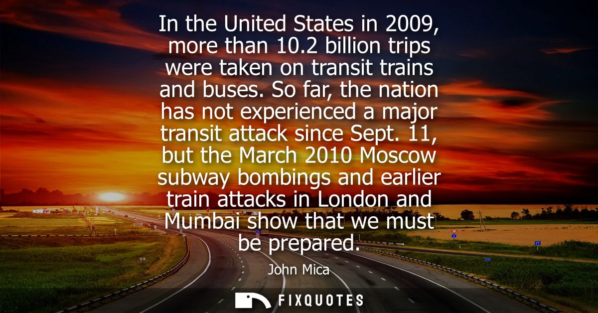 In the United States in 2009, more than 10.2 billion trips were taken on transit trains and buses. So far, the nation ha