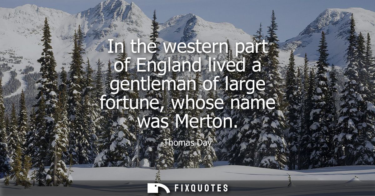 In the western part of England lived a gentleman of large fortune, whose name was Merton