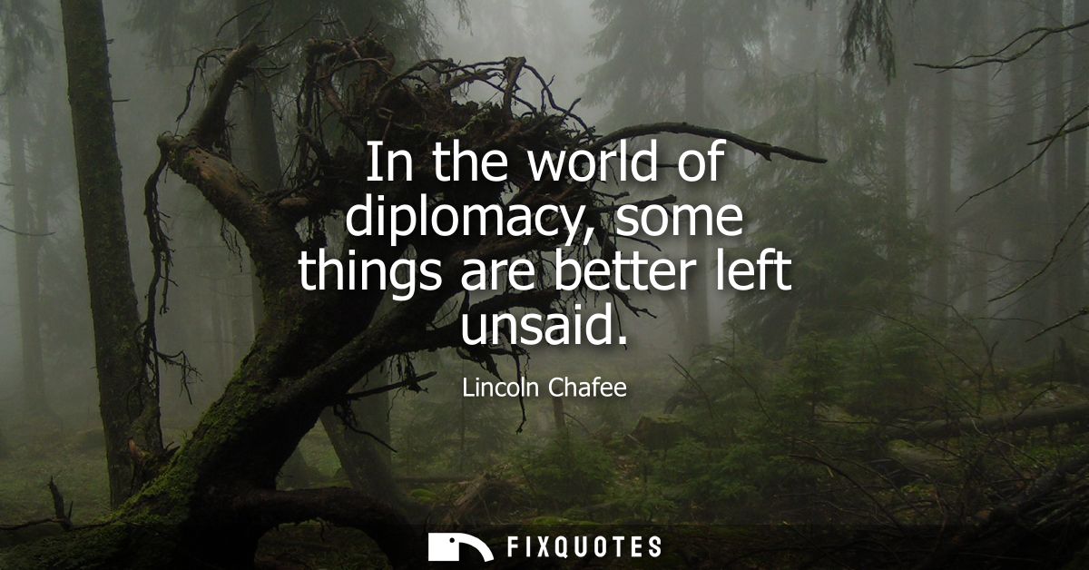 In the world of diplomacy, some things are better left unsaid