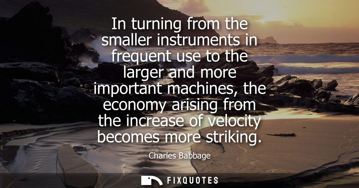 In turning from the smaller instruments in frequent use to the larger and more important machines, the economy arising f