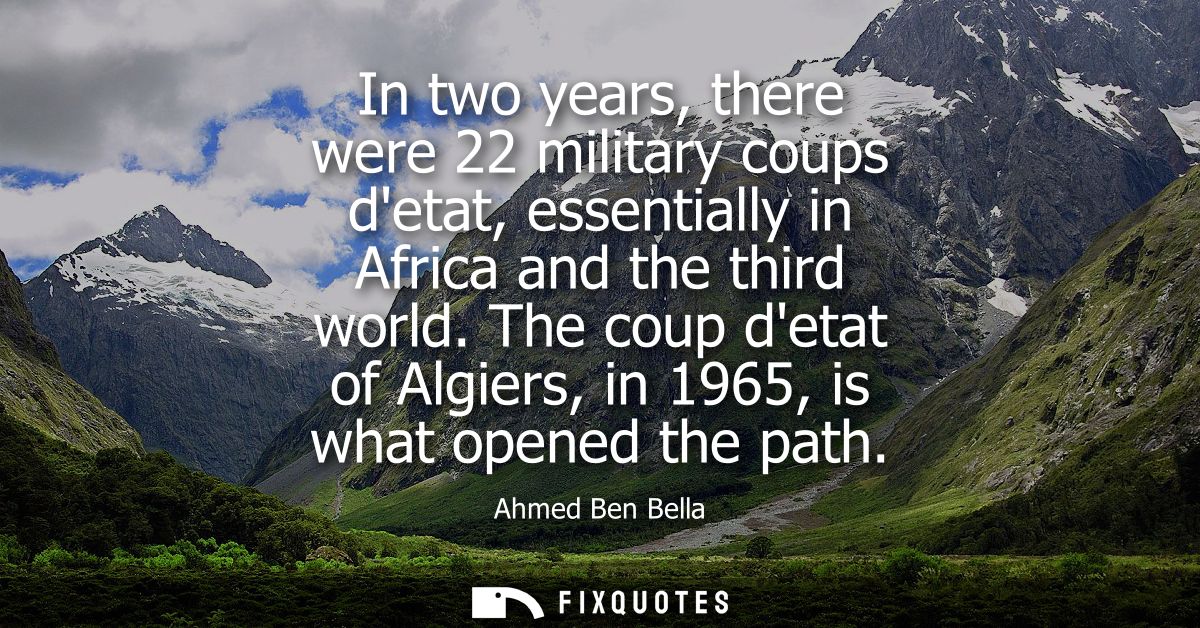 In two years, there were 22 military coups detat, essentially in Africa and the third world. The coup detat of Algiers, 