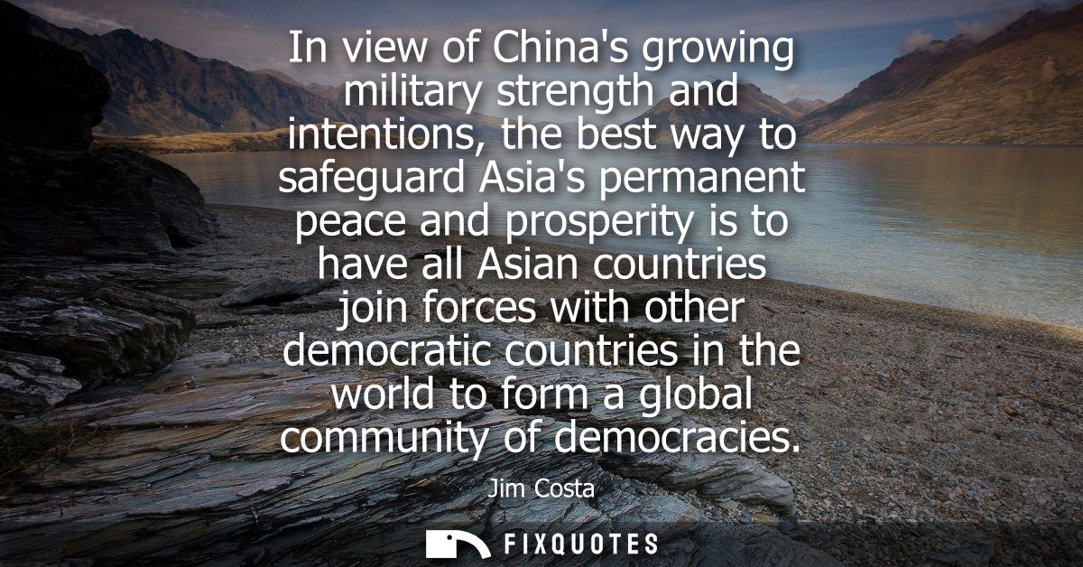 In view of Chinas growing military strength and intentions, the best way to safeguard Asias permanent peace and prosperi