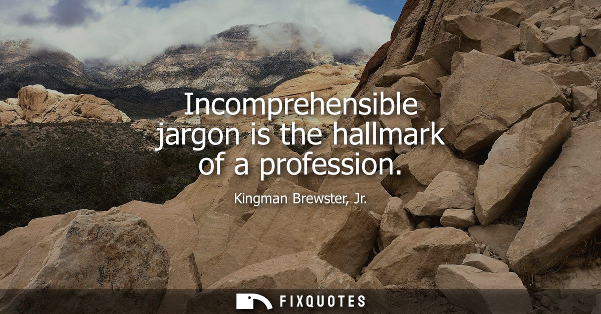 Incomprehensible jargon is the hallmark of a profession