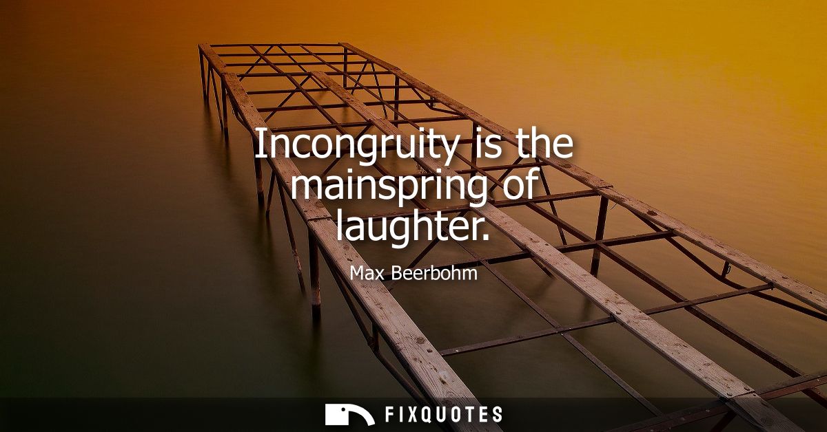 Incongruity is the mainspring of laughter