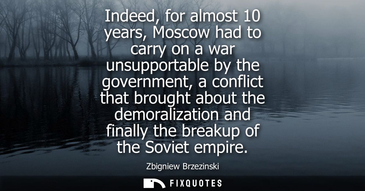 Indeed, for almost 10 years, Moscow had to carry on a war unsupportable by the government, a conflict that brought about