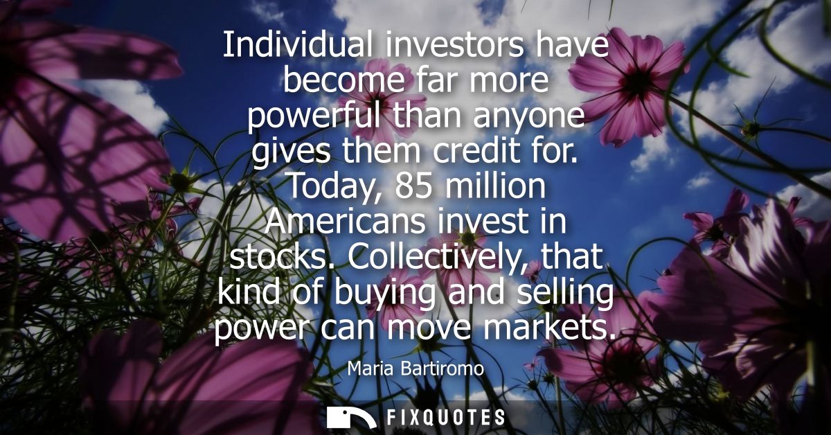 Individual investors have become far more powerful than anyone gives them credit for. Today, 85 million Americans invest