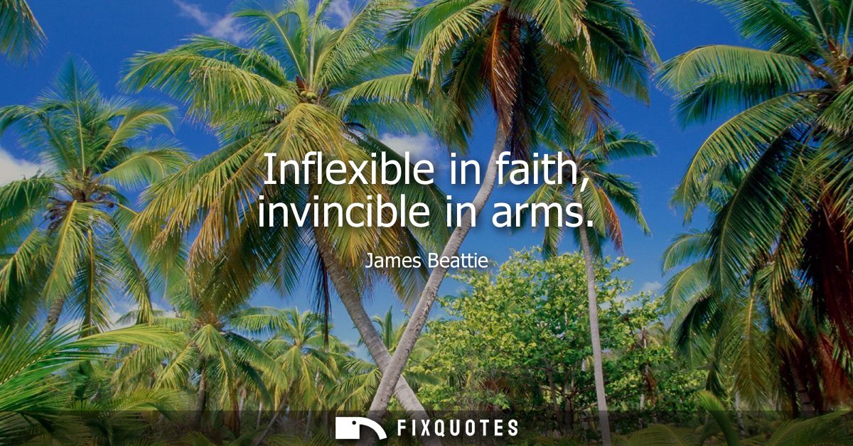 Inflexible in faith, invincible in arms