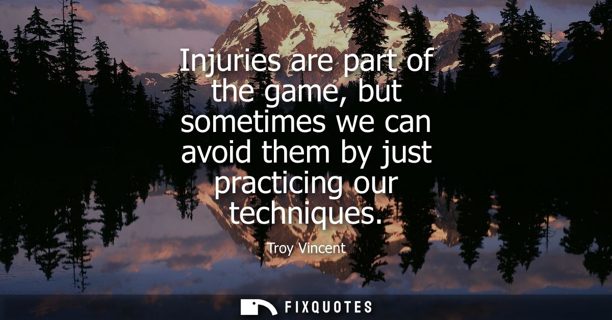 Injuries are part of the game, but sometimes we can avoid them by just practicing our techniques