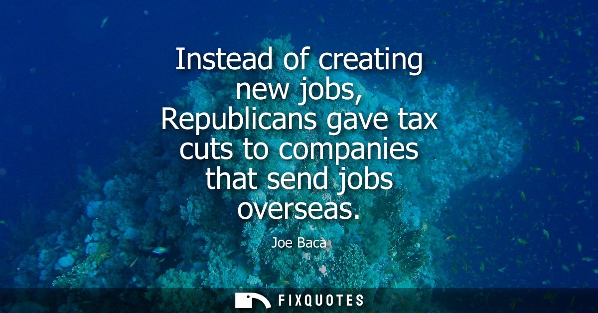 Instead of creating new jobs, Republicans gave tax cuts to companies that send jobs overseas