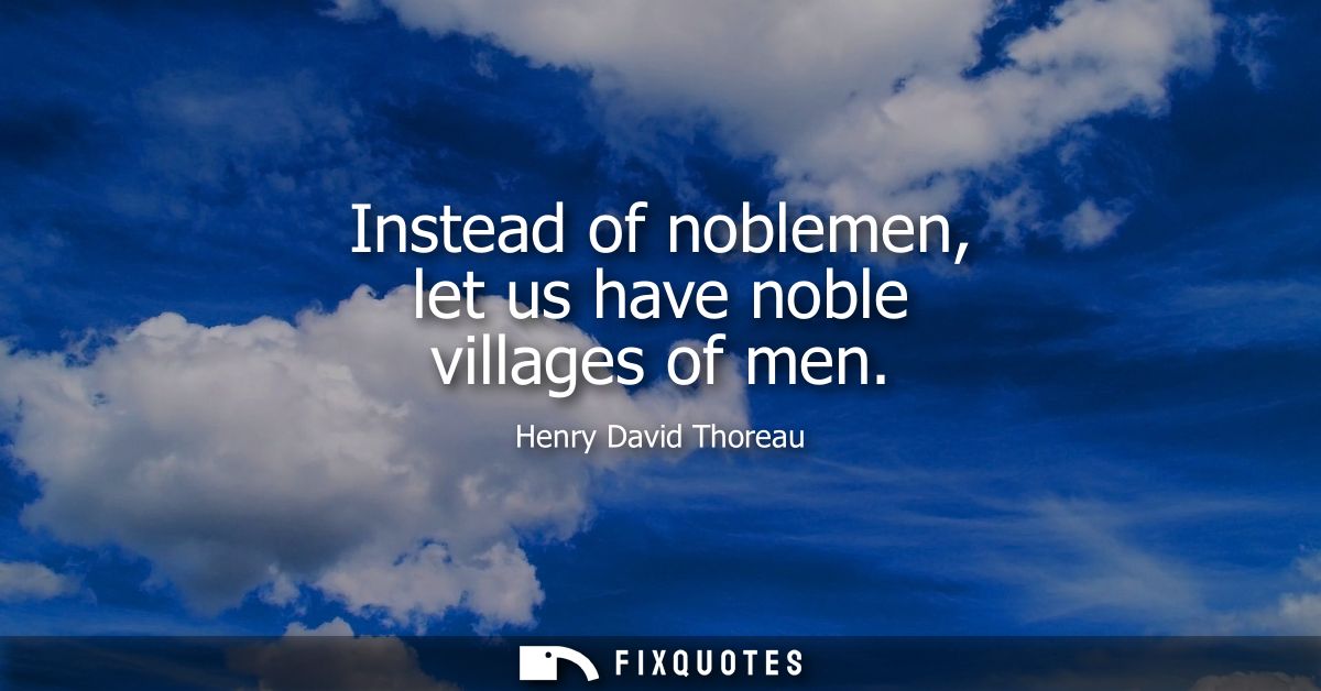 Instead of noblemen, let us have noble villages of men