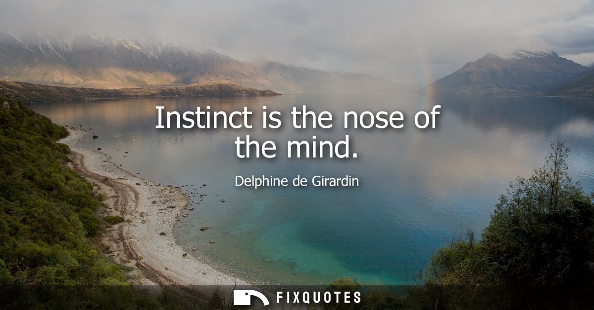 Instinct is the nose of the mind