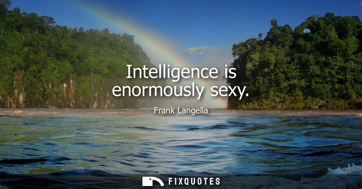 Intelligence is enormously sexy