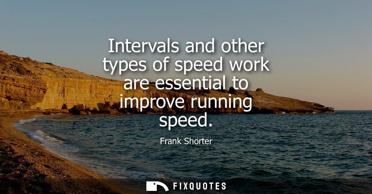Intervals and other types of speed work are essential to improve running speed