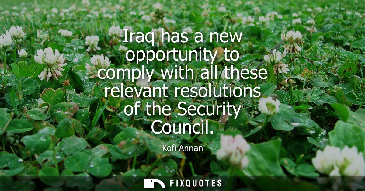 Iraq has a new opportunity to comply with all these relevant resolutions of the Security Council