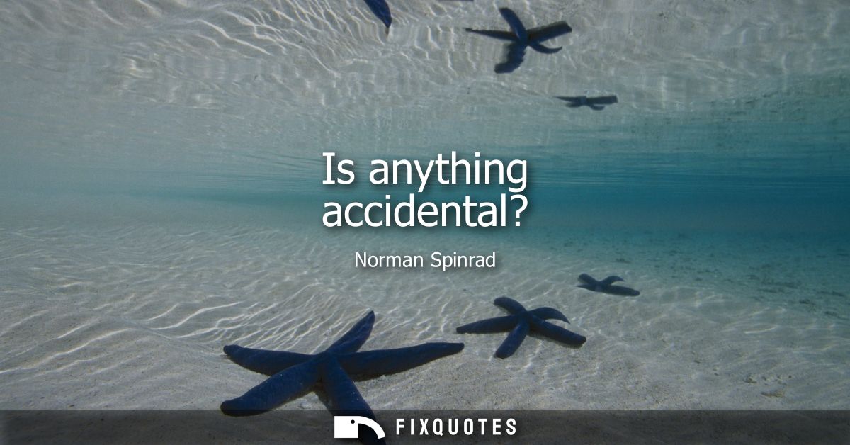 Is anything accidental?