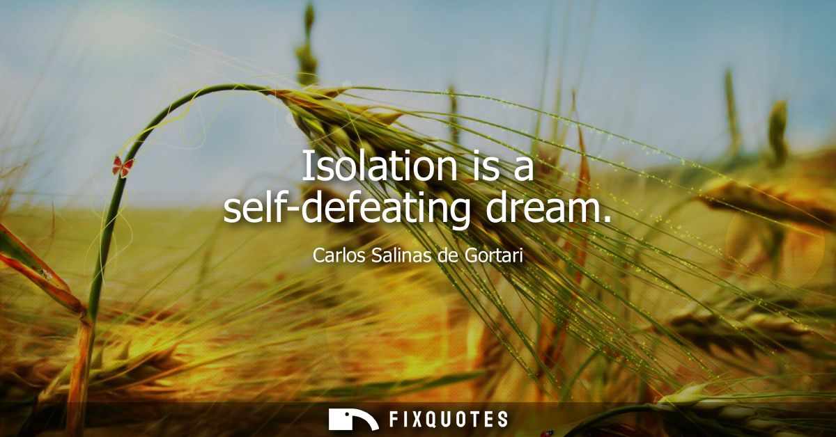 Isolation is a self-defeating dream