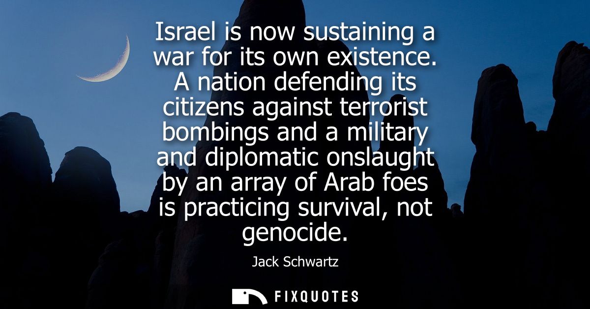 Israel is now sustaining a war for its own existence. A nation defending its citizens against terrorist bombings and a m