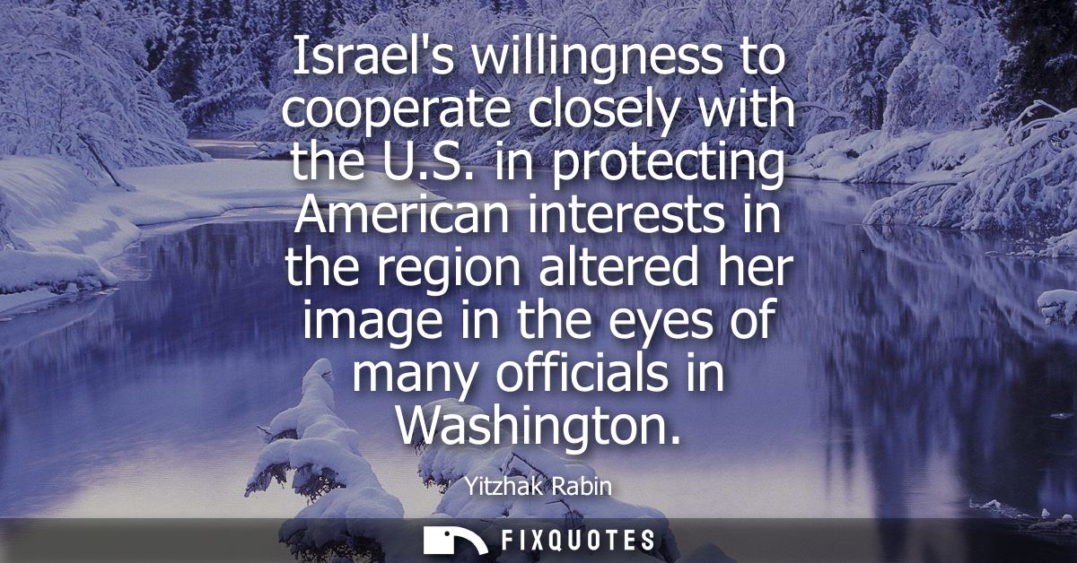 Israels willingness to cooperate closely with the U.S. in protecting American interests in the region altered her image 