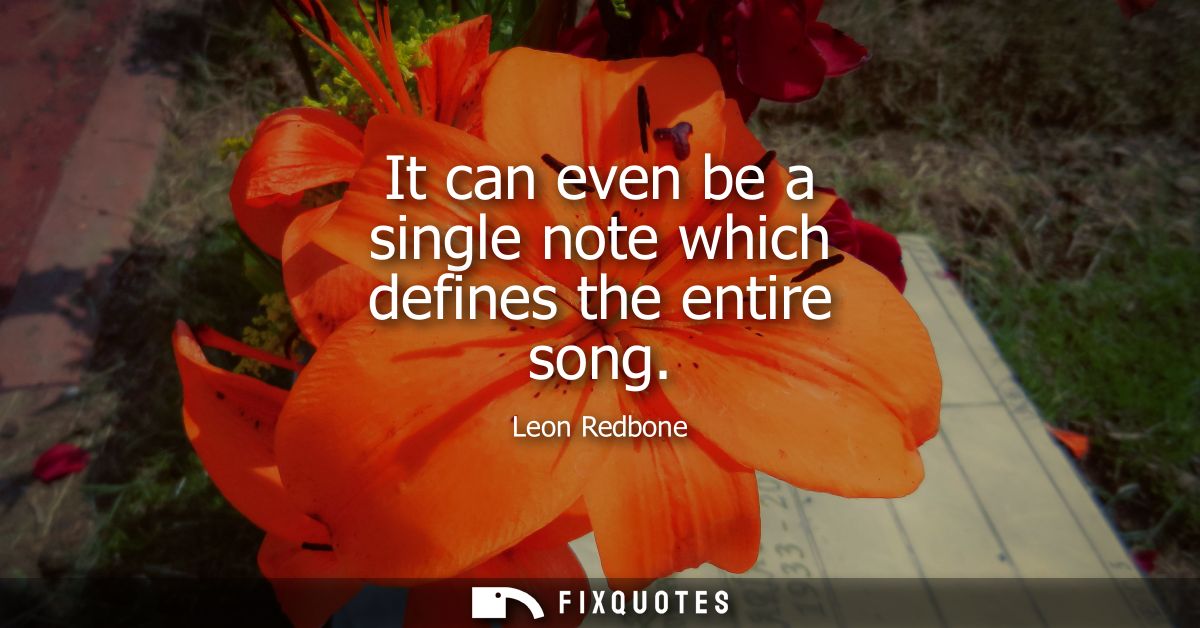 It can even be a single note which defines the entire song