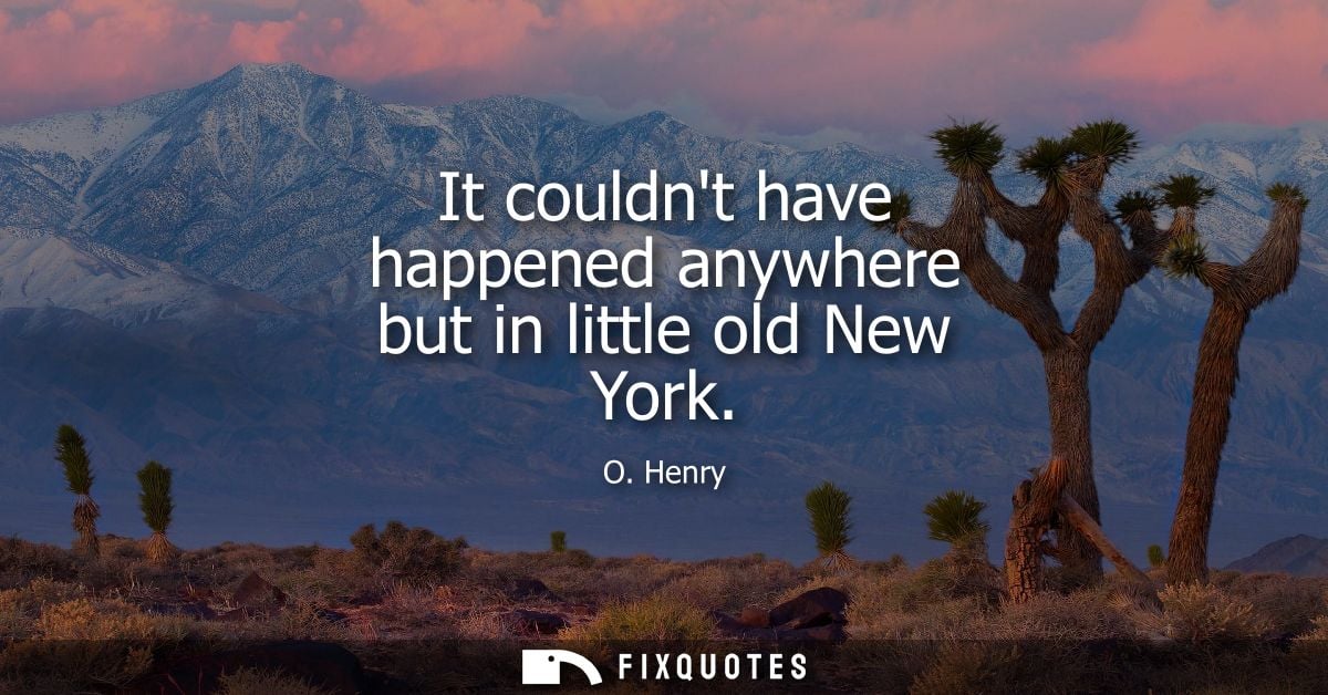 It couldnt have happened anywhere but in little old New York