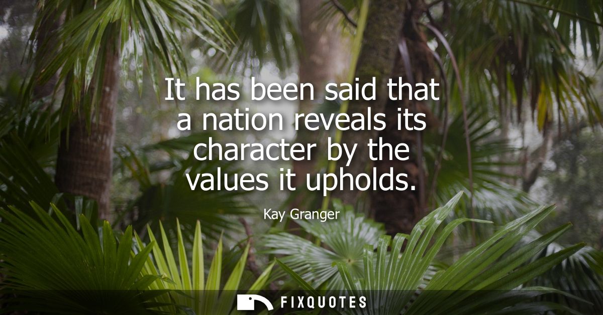 It has been said that a nation reveals its character by the values it upholds
