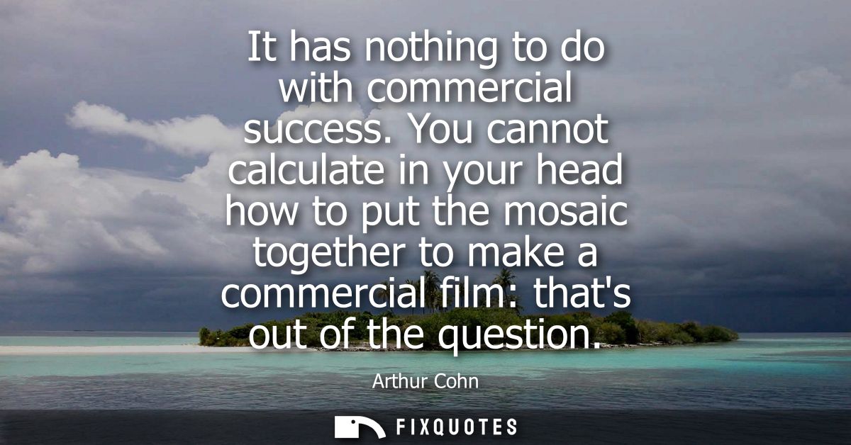 It has nothing to do with commercial success. You cannot calculate in your head how to put the mosaic together to make a