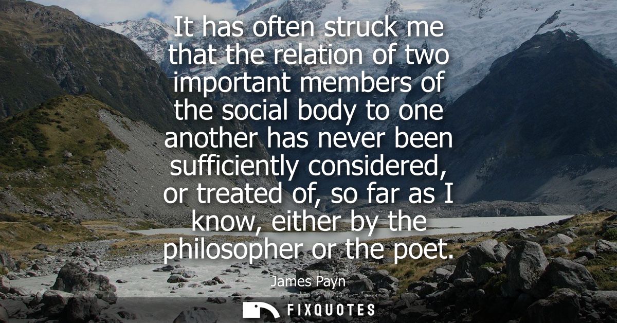 It has often struck me that the relation of two important members of the social body to one another has never been suffi