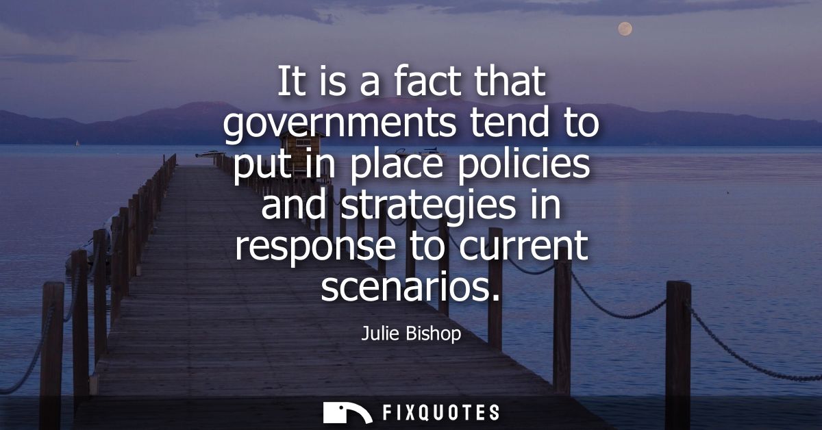 It is a fact that governments tend to put in place policies and strategies in response to current scenarios