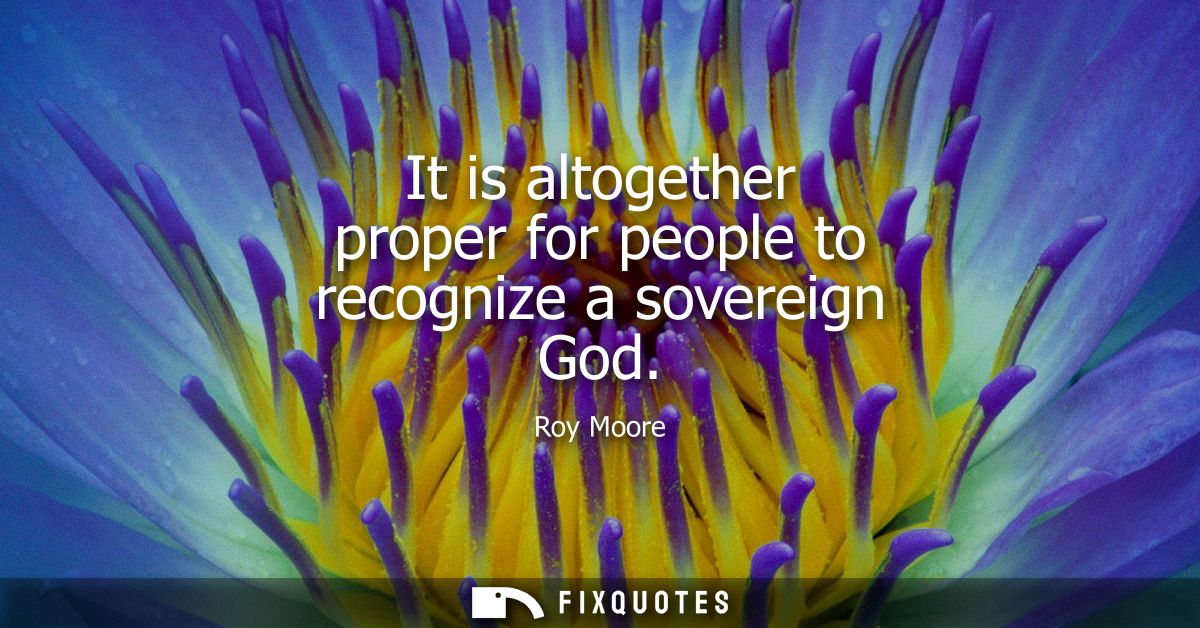 It is altogether proper for people to recognize a sovereign God