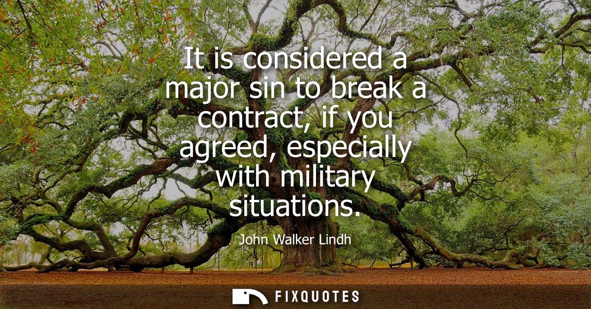 It is considered a major sin to break a contract, if you agreed, especially with military situations
