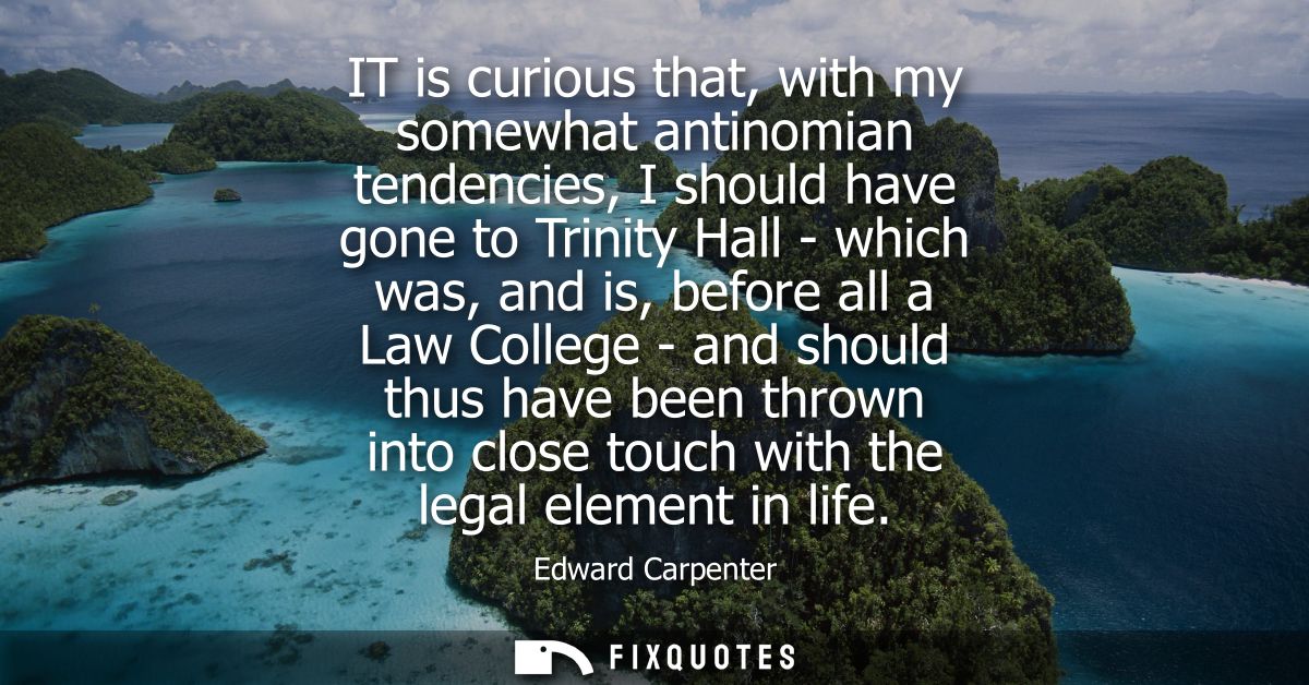 IT is curious that, with my somewhat antinomian tendencies, I should have gone to Trinity Hall - which was, and is, befo