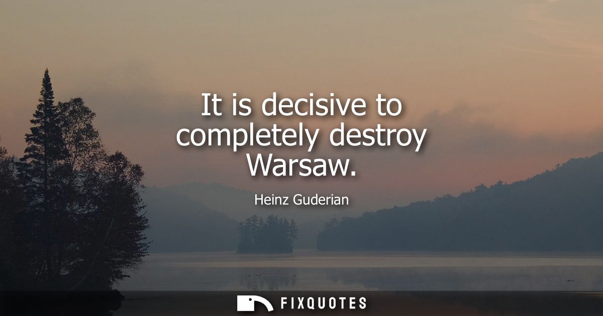 It is decisive to completely destroy Warsaw
