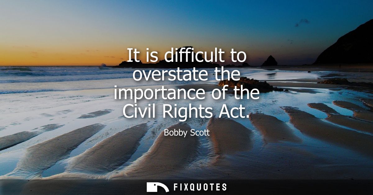 It is difficult to overstate the importance of the Civil Rights Act