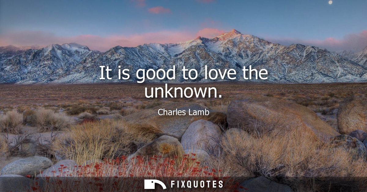 It is good to love the unknown
