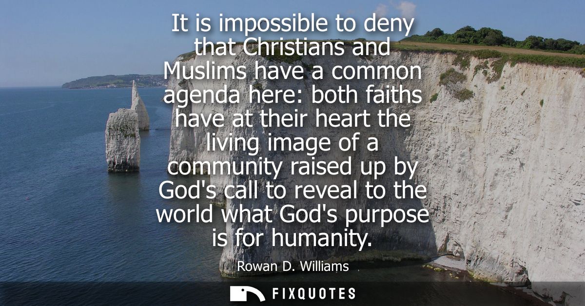 It is impossible to deny that Christians and Muslims have a common agenda here: both faiths have at their heart the livi